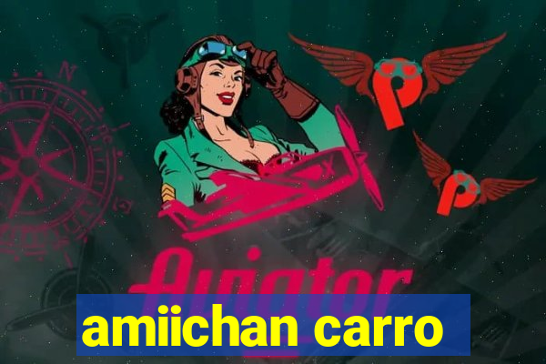 amiichan carro